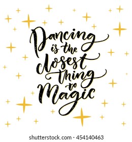 Dancing is the closest thing to magic. Inspiration quote about dance. Typography vector poster