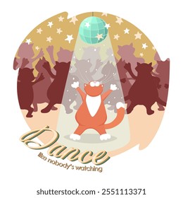 Dancing ginger cat on dance floor with disco ball vector sticker illustration with quote Dance like nobody watching. Vintage round funny sketch for printing on t shirts and kids apparel