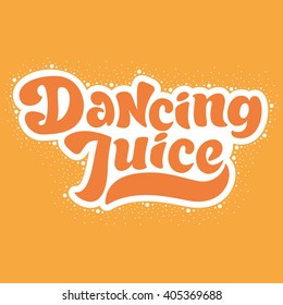 Dancing juice - perfect design element for poster, t-shirt design. Handdrawn lettering. Vector art.