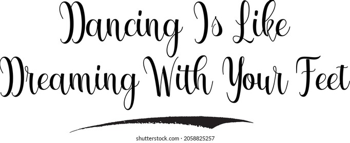 Dancing Is Like Dreaming With Your Feet Cursive Vector Typography Text Saying