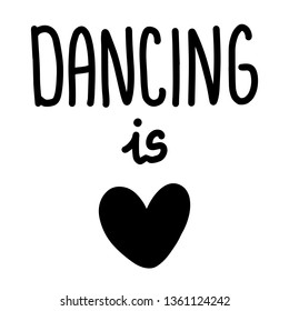 Dancing is love hand drawn lettering with heart symbol cartoon minimalism