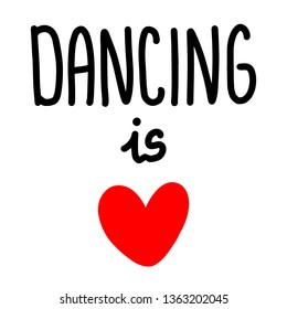 Dancing is love hand drawn lettering with heart symbol cartoon minimalism