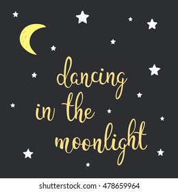 Dancing in the moonlight. Handmade lettering and hand drawn stars isolated on black. Doodle handwritten sketch background for design t-shirt, card, invitation, album etc. Good night sleep concept.