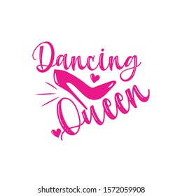 Dancing Queen- Calligraphy phrase with pink high-heel shoe and hearts. Good for greeting card and  t-shirt print, flyer, poster design, mug.
