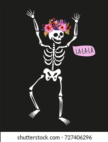 Dancing skeleton in the floral wreath with speech bubble - 'la-la-la'. Vector holiday illustration for Day of the dead, Halloween or Dia de los muertos. Funny card design.