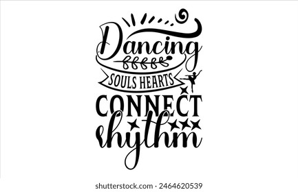 Dancing souls hearts connect rhythm-Dancing t-shirt  Design, Dance Quotes, Hand Drawn Vintage Hand Lettering, Poster Vector Design Template
