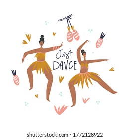 Dancing women, decorative leaves and fruits surrounding, lettering style phrase: just dance. Vector illustration