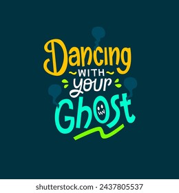 Dancing with your ghost hand drawn lettering inspirational and motivational quote