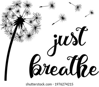 Dandelion blowed on white background illustration with slogan just breathe