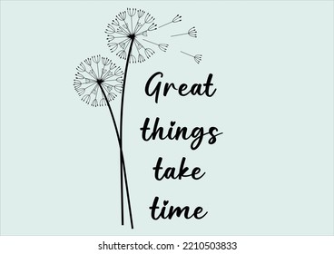 dandelion great things take time