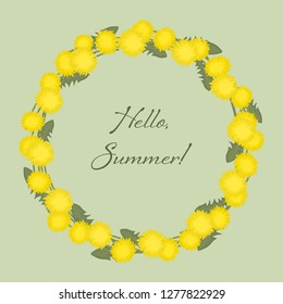 Dandelions wreath on a green background. Floral round frame from yellow flowers. Greeting card template. There is also a text "Hello, Summer" here. Vector illustration