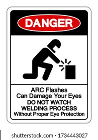 Danger ARC Flashes Can Damage Your Eyes Do Not Watch Welding Process Without Proper Eye Protection Symbol Sign, Vector Illustration, Isolated On White Background Label .EPS10