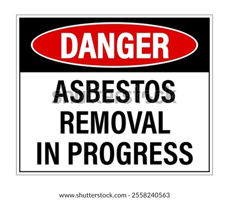Danger, asbestos removal in progress. Safety sign on health hazard in this area.