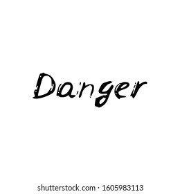 Danger. Black text, calligraphy, lettering, doodle by hand isolated on white background Card banner design. Vector