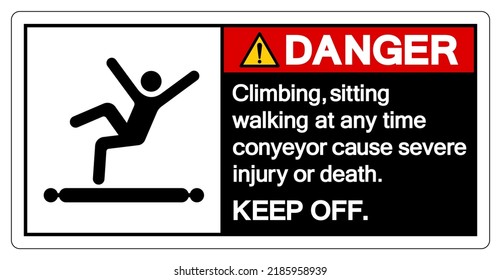 Danger Climbing Sitting Walking at any Time Conyeyor Cause Severe Injury Or Death Keep Off Symbol Sign ,Vector Illustration, Isolate On White Background Label. EPS10