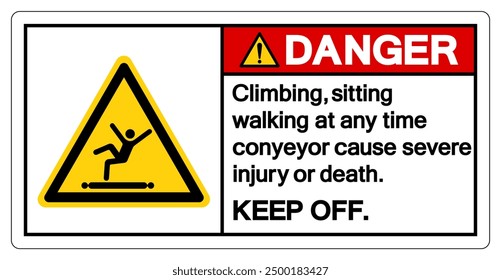 Danger Climbing Sitting Walking at any Time Conyeyor Cause Severe Injury Or Death Keep Off Symbol Sign ,Vector Illustration, Isolate On White Background Label. EPS10