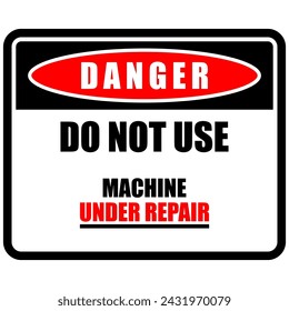 Danger, Do Not Use, Machine Under Repair, sign vector