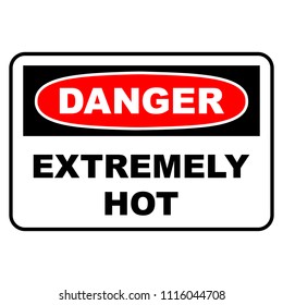 Danger EXTREMELY HOT sign. Danger sign in red, black and white colors with text message, vector illustration.