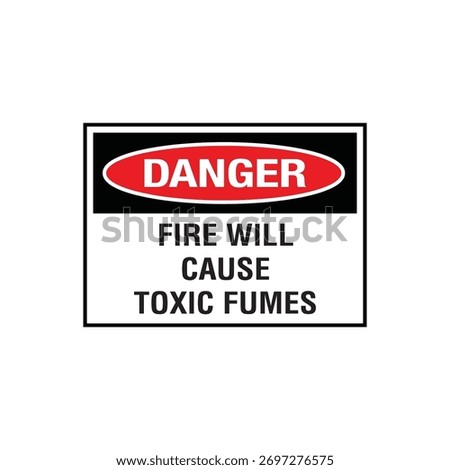 Danger Fire Will Produce Toxic Fumes Sign: Mandatory Warning Banner for Inhalation Risk