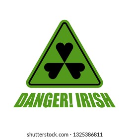 Danger Irish! Green hazard Shamrock. Clover symbol of Ireland. St. Patrick's Day sign