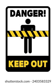 Danger, keep out. Warning sign with  a person in front of yellow and black caution tape sign. Text above and in the bottom.