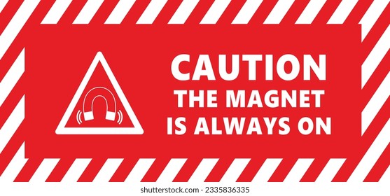 Danger magnetic field. The magnet is always on. Caution horseshoe magnet. Warning electromagnetic field and magnetic force. Positive, negative or north to south pole icon. Safety First. Do not enter.