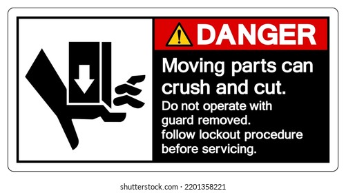 Danger Moving parts can crush and cut Do not operate with guard removed Follow Lockout Procedure Before Servicing Symbol Sign, Vector Illustration, Isolate On White Background Label .EPS10