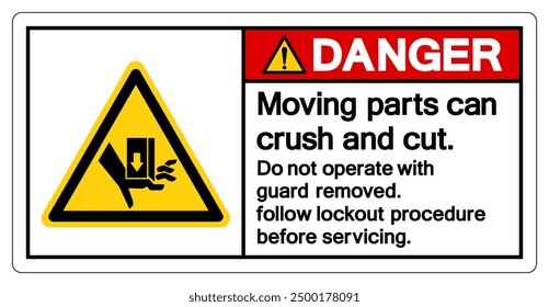 Danger Moving parts can crush and cut Do not operate with guard removed Follow Lockout Procedure Before Servicing Symbol Sign, Vector Illustration, Isolate On White Background Label.EPS10