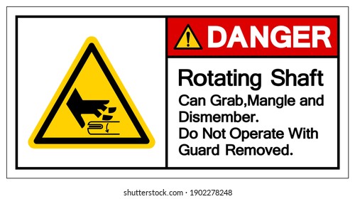 Danger Rotating Shaft Can Grab,Mangle and Dismember Do Not Operate With Guard Removed Symbol Sign, Vector Illustration, Isolate On White Background Label .EPS10