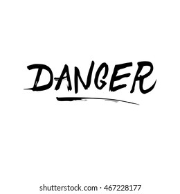 Danger sign, ink hand lettering. Modern brush calligraphy. Handwritten phrase. 