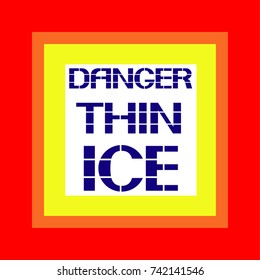 Danger thin ice.
An information poster warning about the safety of health in extreme conditions.  