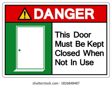 Danger This Door Must Be Kept Closed When Not In Use Symbol Sign, Vector Illustration, Isolate On White Background Label. EPS10