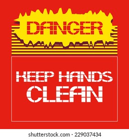 Danger.Keep hands clean Font poster.Industrial safety, preservation of health.Vector illustration.