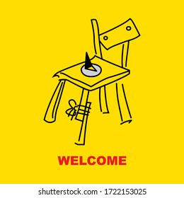 Dangerous chair. Welcome. Evil joke
