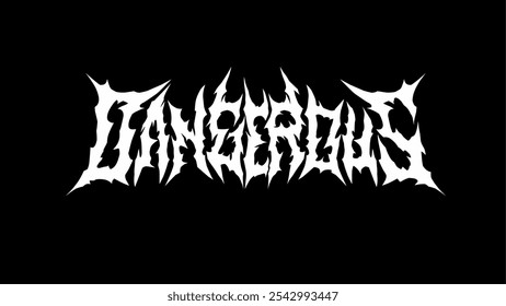 DANGEROUS in a fierce, spiky vector typography that radiates intensity and edginess. The jagged, white letters on a black background