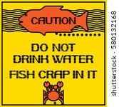 Dangerous for the human body.
Caution.Fish crap in it.Do not drink water.