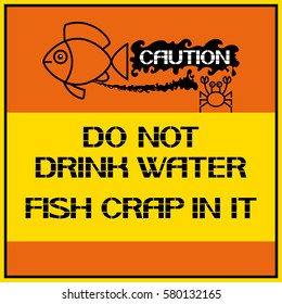 Dangerous for the human body.
Caution.Fish crap in it.Do not drink water.