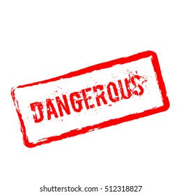 Dangerous red rubber stamp isolated on white background. Grunge rectangular seal with text, ink texture and splatter and blots, vector illustration.