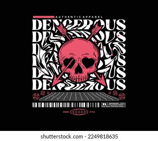 dangerous slogan typography with skull arrow in head urban style for t shirt design, vector graphic, poster, streetwear and screen printing