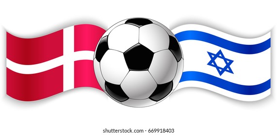Danish and Israeli wavy flags with football ball. Denmark combined with Israel isolated on white. Football match or international sport competition concept.