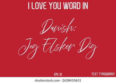 Danish Jeg Elsker Dig  - I Love You Word In FrenchTypography Cursive Text