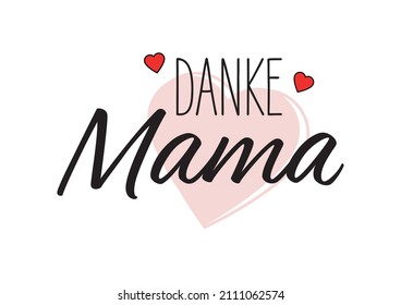 Danke Mama - German Text. Translation: thank you, mom.