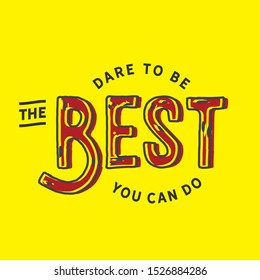 Dare to be the best you can do. motivation quote