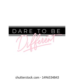 Dare to be different feminine inspirational print vector illustration. Hand drawn lettering, inspire and motivational quote in white and black font for poster, t-shirt, bag, cups, card, flyer, badge