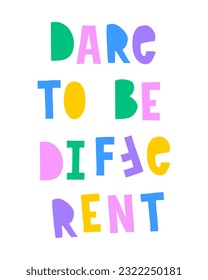 Dare to Be Different. Funny Colorful Slogan. Hand Drawn Vector Print with Colorful Lettering on a White Background.Vibrant RGB Colors. Infantile Style Handwritten Inscription ideal for Poster,Sticker.