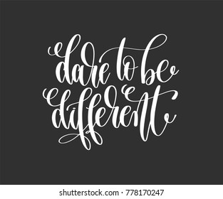 dare to be different - hand lettering inscription motivation and inspiration positive quote poster, black and white calligraphy vector illustration