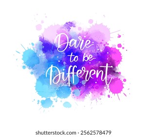 Dare to be different - handwritten modern calligraphy lettering text on abstract watercolor paint splash background. Holiday background.