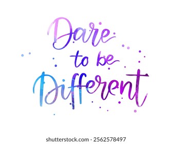 Dare to be different - handwritten modern calligraphy watercolor lettering text. Holiday background.