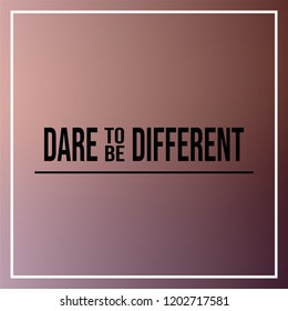 Dare To Be Different. Inspiration And Motivation Quote