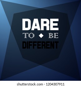 dare to be different. Inspiration and motivation quote